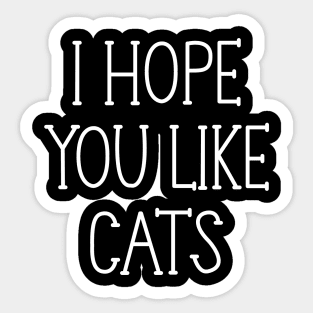 I hope you like Cats Sticker